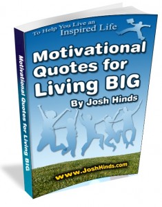 Motivational Quotes for Living BIG by Josh Hinds